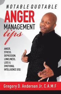 bokomslag Notable Quotable Anger Management Tips: Anger, Stress, Depression, Loneliness, Loss & Emotional Intelligence (EQ)