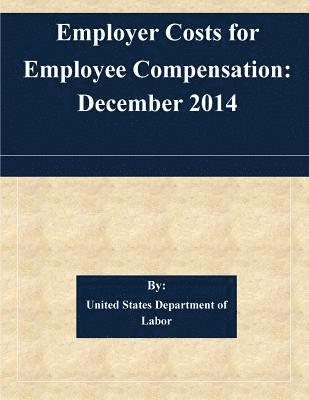 bokomslag Employer Costs for Employee Compensation: December 2014