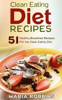 bokomslag Clean Eating Diet Recipes: 51 Healthy Breakfast Recipes for the Clean Eating Diet