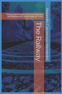 bokomslag The Railway (English edition): Theory and Practice of the Construction and Maintenance of the Railroad Track