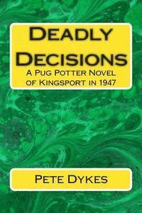 bokomslag Deadly Decisions: A Pug Potter Novel of Kingsport in the 1940s