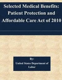 bokomslag Selected Medical Benefits: Patient Protection and Affordable Care Act of 2010