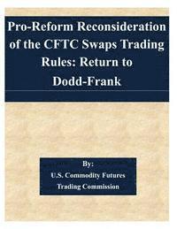 bokomslag Pro-Reform Reconsideration of the CFTC Swaps Trading Rules: Return to Dodd-Frank