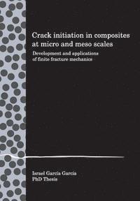 bokomslag Crack initiation in composites at micro and meso scales: Development and applications of finite fracture mechanics