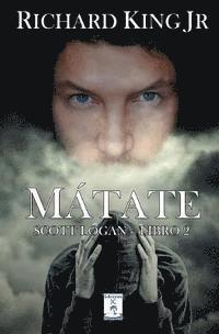 Mátate: Scott Logan Libro 2 1