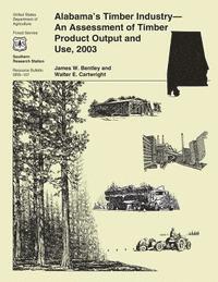 bokomslag Alabama's Timber Industry-An Assessment of Timber Product Output and Use, 2003