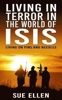 Sue Ellen - Living In Terror In The World Of ISIS: Living On Pins And Needles, Häftad