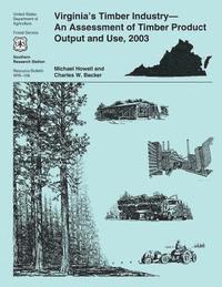 bokomslag Virginia's Timber Industry-An Assessment of Timber Product Output and Use, 2003