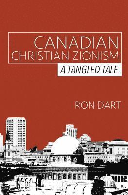 Ron Dart - Canadian Christian Zionism: A Tangled Tale, Häftad