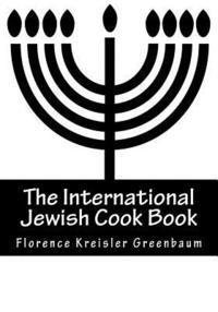 bokomslag The International Jewish Cook Book: Instructor in Cooking and Domestic Science 1600 Recipes According To The Jewish Dietary Laws With The Rules For Ka