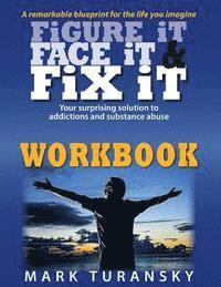 bokomslag Figure it Face it & Fix it Workbook: Your surprising solution to addictions and substance abuse