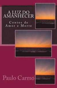 bokomslag A Luz do Amanhecer: Contos de Amor e Morte