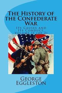 bokomslag The History of the Confederate War: Its Causes and Its Conduct, Volume II (of 2)