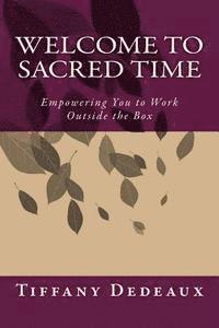 bokomslag Welcome to Sacred Time: Empowering You to Work Outside the Box
