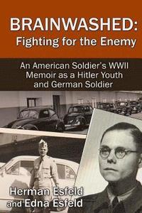 bokomslag Brainwashed: Fighting For The Enemy: An American Soldier's WWII Memoir As A Hitler Youth And German Soldier