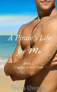 Tricia Owens - A Pirate's Life for Me Book One: Captain & First Mate, Häftad