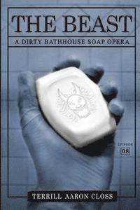 bokomslag The Beast: A Dirty Bathhouse Soap Opera (Episode 08)