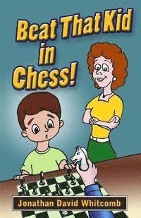 bokomslag Beat That Kid in Chess: For the early beginner to win games