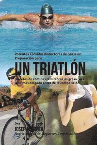 bokomslag Potentes Comidas Reductoras de Grasa en Preparacion para un Triatlon: Recetas de comidas reductoras de grasa para lucir mas delgado antes de la compet