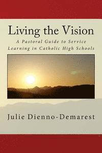 bokomslag Living the Vision: A Pastoral Guide to Service Learning in Catholic High Schools