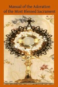 bokomslag Manual of the Adoration of the Most Blessed Sacrament