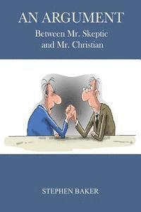 bokomslag An Argument: Between Mr. Skeptic and Mr. Christian