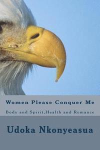 bokomslag Women Please Conquer Me: Body and Spirit, Health and Romance