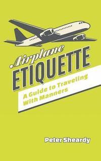 bokomslag Airplane Etiquette: A Guide to Traveling with Manners