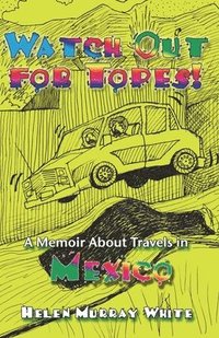 bokomslag Watch Out for Topes: A Memoir About Travels in Mexico