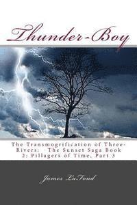 Thunder-Boy: The Transmogrification of Three-Rivers: The Sunset Saga Book 2: Pillagers of Time, Part 3 1