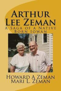 Arthur Lee Zeman: A Saga of a Native Born Iowan 1