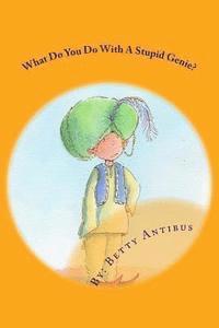 Betty Antibus - What Do You Do With A Stupid Genie?, Häftad
