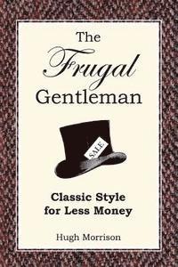 Hugh Morrison - The Frugal Gentleman: Classic Style for Less Money, Häftad