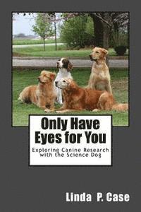 bokomslag Only Have Eyes for You: Exploring Canine Research with The Science Dog