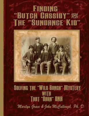 bokomslag Finding 'Butch Cassidy' & 'The Sundance Kid': Solving the Mystery of the 'Wild Bunch' with that Darn DNA