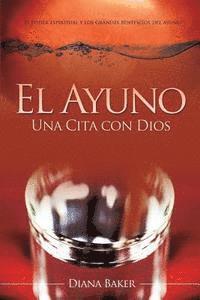 bokomslag El Ayuno: Una Cita con Dios: El poder espiritual y los grandes beneficios del ayuno