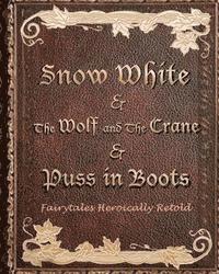 bokomslag Snow White, & The Wolf And The Crane, & Puss In Boots: Fairytales Heroically Retold