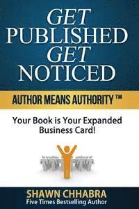 bokomslag Get Published Get Noticed: Author Means Authority!(TM) Your Book is Your Expanded Business Card!