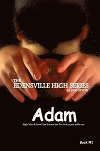 bokomslag The Edensville High Series: Adam: High school doesn't last forever, but the choices you make can