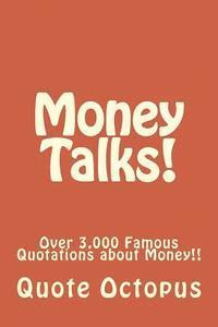 Quote Octopus - Money Talks!: Over 3,000 Famous Quotations about Money!!, Häftad