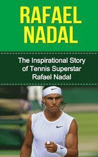 bokomslag Rafael Nadal: The Inspirational Story of Tennis Superstar Rafael Nadal