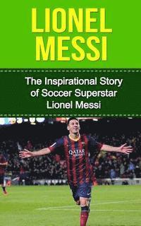 bokomslag Lionel Messi: The Inspirational Story of Soccer (Football) Superstar Lionel Messi