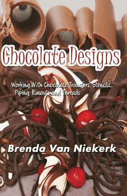 Chocolate Designs: Working With Chocolate Transfers, Stencils, Piping, Runouts a 1