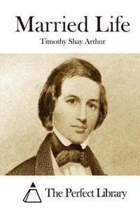Timothy Shay Arthur, The Perfect Library - Married Life, Häftad