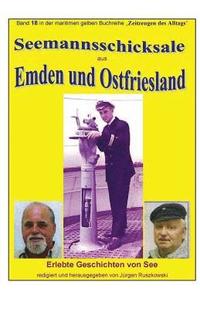 bokomslag Seemannsschicksale aus Emden und Ostfriesland - Erlebte Geschichten von See: Band 18 in der maritimen gelben Buchreihe bei Juergen Ruszkowski