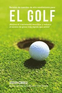 bokomslag Recetas de comidas de alto rendimiento para el Golf: Mejore el crecimiento muscular y reduzca el exceso de grasa mas rapido que antes!