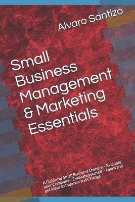 bokomslag Small Business Management & Marketing Essentials: A Guide for Small Business Owners - Evaluate your Company - Evaluate yourself - Learn and get ideas
