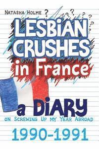 bokomslag Lesbian Crushes in France: A Diary on Screwing Up my Year Abroad