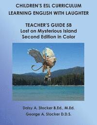 bokomslag Children's ESL Curriculum: Learning English with Laughter: Teacher's Guide 5B: Lost on Mysterious Island: Second Edition in Color