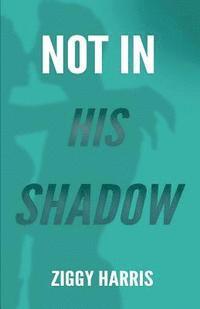 Not In His Shadow 1